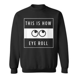 Funny This Is How Eye Roll Urban Simplistic And Minimalist Men Women Sweatshirt Graphic Print Unisex - Seseable