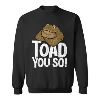 Funny Toad Pun Cute Toad Toad Art Toad You So Frog Toad Sweatshirt | Mazezy