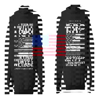 Funny Trump Lover If You Dont Like Trump Costume Sweatshirt - Seseable
