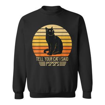 Funny Vintage Black Cat Dad Mom Tell Your Cat I Said Pspsps Sweatshirt - Seseable