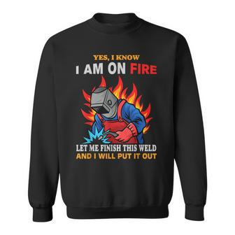 Funny Welding Helmet Yes I Know I Am On Fire Welder Gift For Mens Sweatshirt | Mazezy