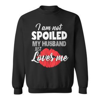 Funny Wife Im Not Spoiled My Husband Just Loves Me Men Women Sweatshirt Graphic Print Unisex - Seseable