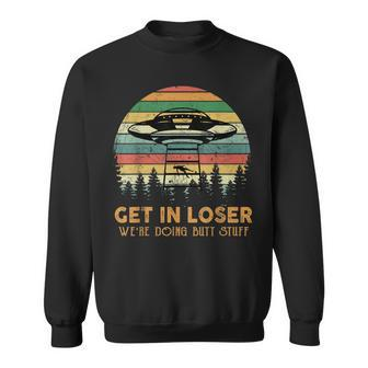 Get In Loser Were Doing Butt Stuff Alien Abduction Vintage Sweatshirt | Mazezy