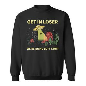Get In Loser Were Doing Butt Stuff Funny Ufo Alien Vintage Men Women Sweatshirt Graphic Print Unisex - Seseable