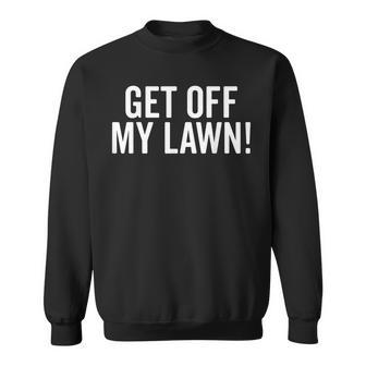 Get Off My Lawn Funny Senior Grumpy Old People Sweatshirt - Thegiftio UK