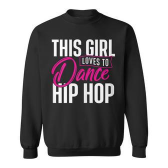 Girl Loves To Dance Hip Hop - Hiphop Dancer Breakdancing Sweatshirt | Mazezy