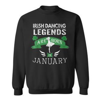 Girls Irish Dancing Gift Legends Born In January Sweatshirt - Thegiftio