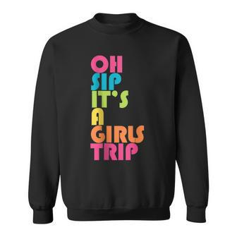 Girls Trip Oh Sip Its A Girls Trip Vacation Group Matching Sweatshirt | Mazezy