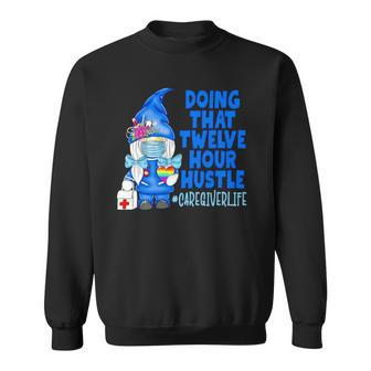 Gnome Doing That Twelve Hour Hustle Sweatshirt | Mazezy