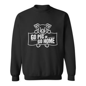 Go Pig Or Go Home T-Shirt Men Women Sweatshirt Graphic Print Unisex - Thegiftio UK