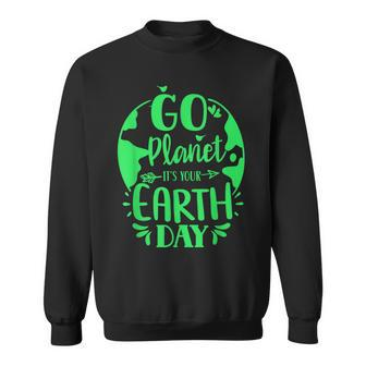 Go Planet Its Your Earth Day Nature Conservation Save Sweatshirt | Mazezy