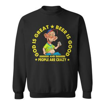 God Is Great Beer Is Good And People Are Crazy Sweatshirt | Mazezy