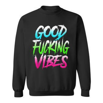 Good Vibes Rave Good Fucking Vibes Edm Sweatshirt | Mazezy
