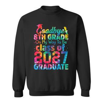 Goodbye 8Th Grade Class Of 2027 Grad Hello 9Th Grade Sweatshirt | Mazezy