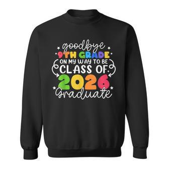 Goodbye 9Th Grade On My Way To Be Class Of 2026 Graduate Sweatshirt | Mazezy AU