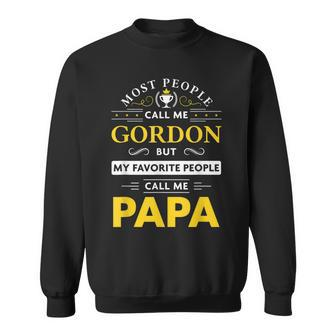 Gordon Name Gift My Favorite People Call Me Papa Gift For Mens Sweatshirt - Seseable