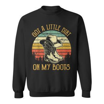 Got A Little Dirt On My Boots Country Music Lover Sweatshirt - Seseable
