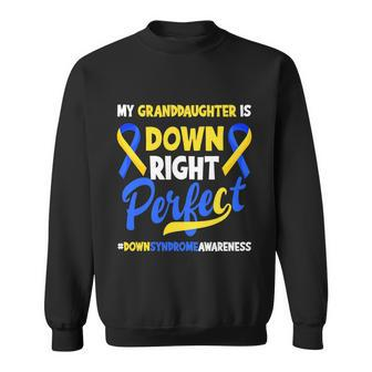Granddaughter Is Down Right Perfect Down Syndrome Awareness Sweatshirt - Monsterry DE