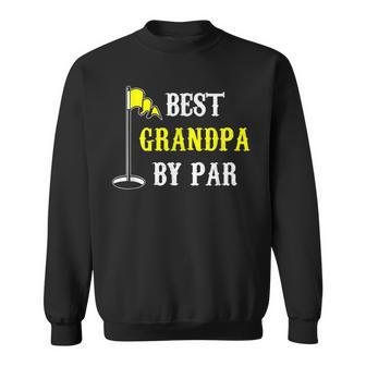 Grandfather Best Grandpa By Par Golf Dad Funny And Cute Gift Gift For Mens Sweatshirt | Mazezy