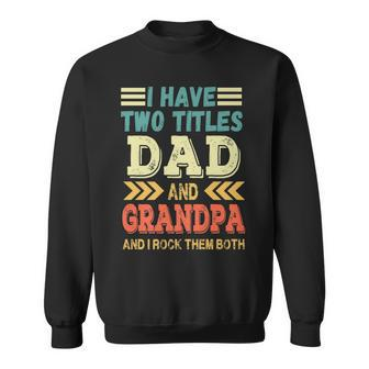 Grandpa Fathers Day Quote I Have Two Titles Dad And Grandpa Sweatshirt - Seseable