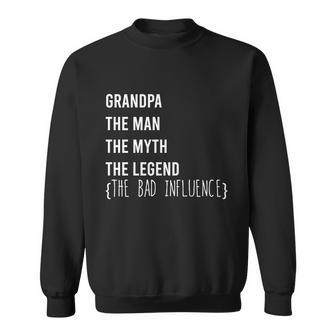 Grandpa The Man The Myth The Legend The Bad Influence Sweatshirt - Monsterry DE