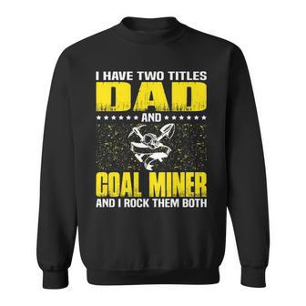 Great Coal Miner Dad Funny Miners Cool Gift For Fathers Day Sweatshirt - Seseable