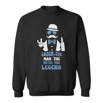Groomsmen Groom The Man The Myth The Legend Groom Sweatshirt - Seseable