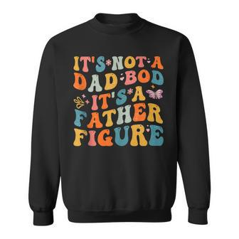 Groovy Fathers Day Father Figure Its Not A Dad Bod Papa Mens Sweatshirt - Thegiftio UK