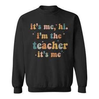 Groovy Funny Its Me Hi Im The Teacher Its Me Sweatshirt - Thegiftio UK