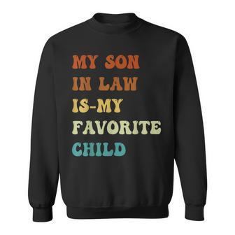 Groovy My Son In Law Is My Favorite Child Funny Son In Law Sweatshirt | Mazezy