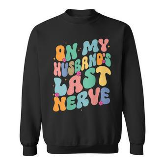 Groovy On My Husbands Last Nerve A Mothers Day For Wife Sweatshirt | Mazezy