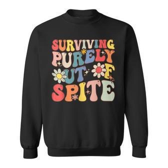Groovy Surviving Purely Out Of Spite Sweatshirt | Mazezy
