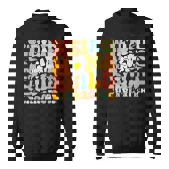 Groovy Weird Moms Build Character A Mothers Days For Mom Sweatshirt | Mazezy