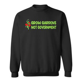 Grow Gardens Not Government Sweatshirt