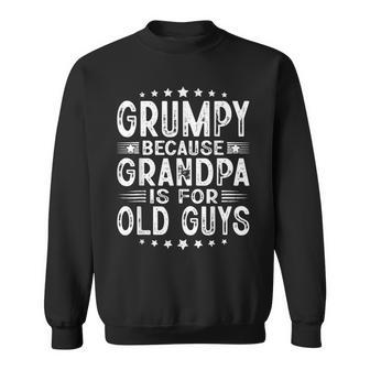 Grumpy Because Grandpa Is For Old Guys Fathers Day Sweatshirt - Thegiftio UK