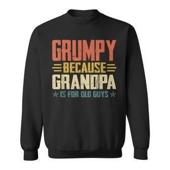 Grumpy Because Grandpa Is For Old Guys For Dad Fathers Day Gift For Mens Sweatshirt | Mazezy