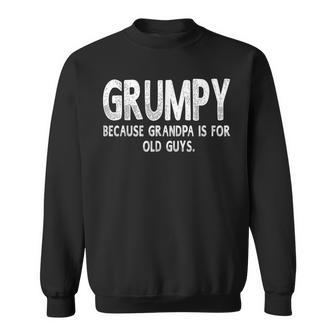 Grumpy Because Grandpa Is For Old Guys Funny Fathers Day Men Sweatshirt - Seseable