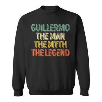 Guillermo The Man The Myth The Legend Name Guillermo Gift For Mens Sweatshirt - Seseable