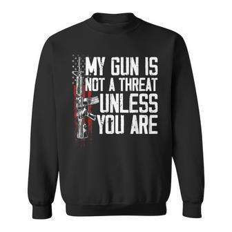 Gun Rights My Gun Is Not A Threat Unless You Are Sweatshirt - Seseable