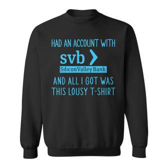 Had An Account With Svb Silicon Valley Bank And All I Got Was This Lousy T Sweatshirt | Mazezy