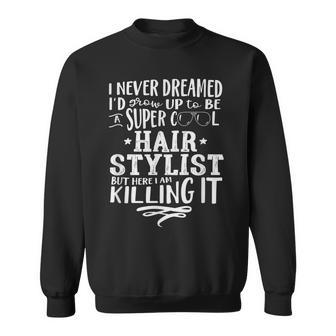 Hair Stylist Never Dreamed Funny Saying Humor Sweatshirt - Thegiftio UK