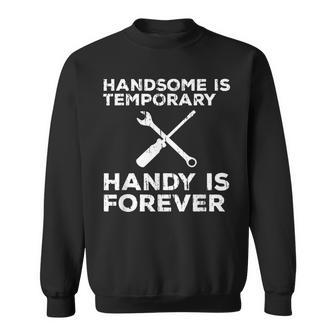 Handsome Is Temporary Handy Is Forever Funny Saying Mens Men Women Sweatshirt Graphic Print Unisex - Thegiftio UK