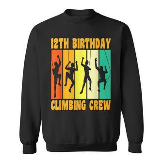 Happy 12 Birthday 12 Year Old Climber Climbing 12Th Birthday Sweatshirt | Mazezy