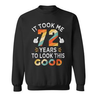 Happy 72Nd Birthday Gifts Took Me 72 Years 72 Year Old Sweatshirt | Mazezy
