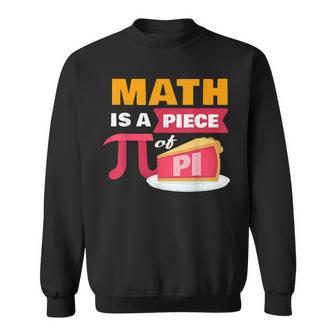 Happy Pi Day Math Is A Piece Of Pie 3 14 Stem Math Teacher Sweatshirt - Seseable