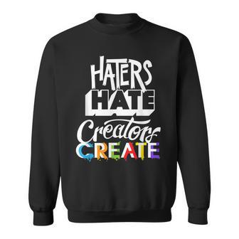 Hater Hate Creator Create Inspirational Quote For Artists Men Women Sweatshirt Graphic Print Unisex - Thegiftio UK