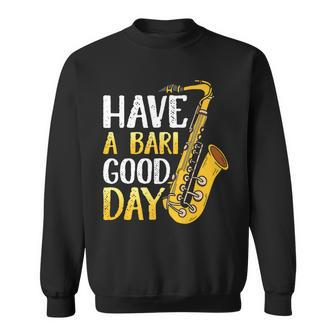 Have A Bari Good Days Funny Saxophone Player Saxophonist Sweatshirt - Seseable