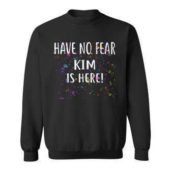 Have No Fear Kim Is Here Name Men Women Sweatshirt Graphic Print Unisex - Thegiftio UK