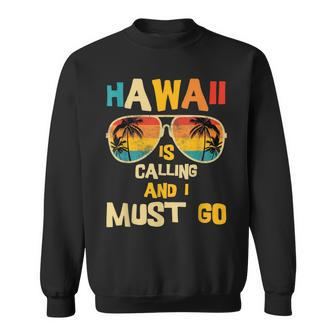 Hawaii Is Calling And I Must Go Sweatshirt - Seseable