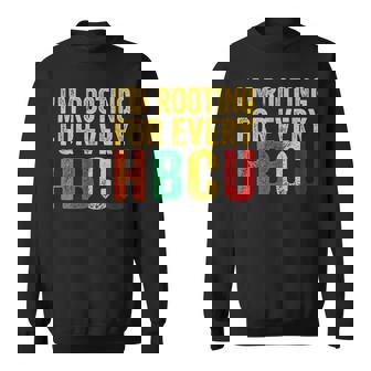 Hbcu Black History Month Im Rooting For Every Hbcu Sweatshirt - Thegiftio